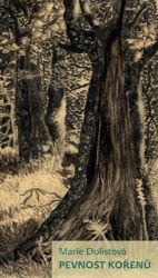 Pevnost kořenů - Marie Dolistová - Česká a slovenská poezie Pevnost kořenů