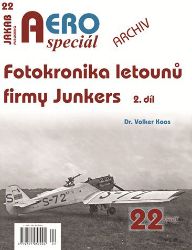 AEROspeciál 22 Fotokronika letounů firmy Junkers 2. díl - Volker Koos - Literatura faktu AEROspeciál 22 Fotokronika letounů firmy Junkers 2. díl
