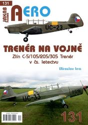 AERO 131 Trenér na vojně - Zlín C-5/105/205/305 Trenér v čs. letectvu - Miroslav Irra - Literatura faktu AERO 131 Trenér na vojně - Zlín C-5/105/205/305 Trenér v čs. letectvu