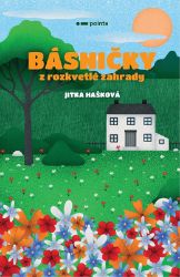 Básničky z rozkvetlé zahrady - Jitka Hašková - Básničky a říkadla pro děti Básničky z rozkvetlé zahrady
