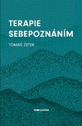 Terapie sebepoznáním - Tomáš Zetek - Psychologie Terapie sebepoznáním