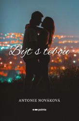 Být s tebou - Antonie Nováková - Young Adult Být s tebou
