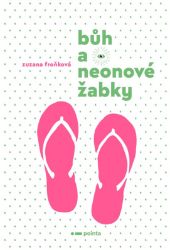 Bůh a neonové žabky - Zuzana Froňková - Humor a satira Bůh a neonové žabky