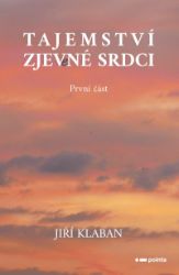 Tajemství zjev(e)né srdci - 1. část - Jiří Klaban - Young Adult Tajemství zjev(e)né srdci - 1. část