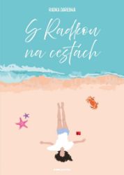 S Radkou na cestách - Radka Darebná - Cestopisy a reportáže S Radkou na cestách