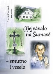 Bejvávalo na Šumavě - smutno i veselo - Lucie Oudová - Česká a slovenská beletrie Bejvávalo na Šumavě - smutno i veselo