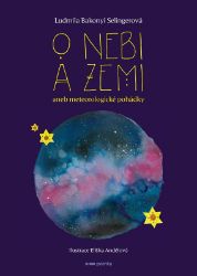 O nebi a zemi aneb Meteorologické pohádky - Ludmila Bakonyi Selingerová - Naučné knihy pro nejmenší O nebi a zemi aneb Meteorologické pohádky