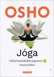 Jóga - Výklad Pataňdžaliho Jógasútry 1. Zrození jedince - Osho - Zdraví, hubnutí a sport Jóga - Výklad Pataňdžaliho Jógasútry 1. Zrození jedince