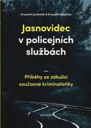 Jasnovidec v policejních službách - Příběhy ze zákulisí současné kriminalistiky Jasnovidec v policejních službách - Příběhy ze zákulisí současné kriminalistiky