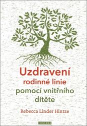 Uzdravení rodinné linie pomocí vnitřního dítěte - Rebecca Linder Hintze - Děti, rodina a vztahy Uzdravení rodinné linie pomocí vnitřního dítěte