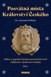 Posvátná místa Království Českého - Dějiny a popsání chrámů, posvátných soch a klášterů v Posvátná místa Království Českého - Dějiny a popsání chrámů, posvátných soch a klášterů v
