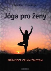 Jógy pro ženy - Průvodce celým životem - Christine Ranzinger - Jóga Jógy pro ženy - Průvodce celým životem