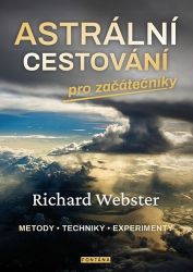 Astrální cestování pro začátečníky / Metody, techniky, experimenty Astrální cestování pro začátečníky / Metody, techniky, experimenty