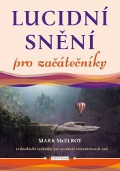 Lucidní snění pro začátečníky - Jednoduché techniky pro utváření interaktivních snů Lucidní snění pro začátečníky - Jednoduché techniky pro utváření interaktivních snů