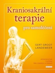 Kraniosakrální terapie pro samoléčení - Jednoduchá cvičení pro energii a zdraví Kraniosakrální terapie pro samoléčení - Jednoduchá cvičení pro energii a zdraví