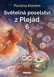 Světelná poselství z Plejád 6 - Život v páté dimenzi - Pavlína Klemm - Astrologie, horoskopy Světelná poselství z Plejád 6 - Život v páté dimenzi