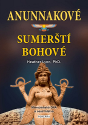 Anunnakové - sumerští bohové. Mimozemská DNA a osud lidstva Anunnakové - sumerští bohové. Mimozemská DNA a osud lidstva