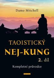 Taoistický NEJ-KUNG 2.díl - Kompletní průvodce - Damo Mitchell - Taoismus Taoistický NEJ-KUNG 2.díl - Kompletní průvodce