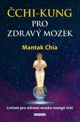 Čchi-kung pro zdravý mozek - Cvičení pro oživení mozku energií čchi - Mantak Chia - Esoterika a duchovno Čchi-kung pro zdravý mozek - Cvičení pro oživení mozku energií čchi