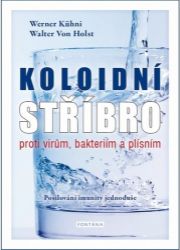 Koloidní stříbro proti virům, bakteriím a plísním - Posilování imunity jednoduše Koloidní stříbro proti virům, bakteriím a plísním - Posilování imunity jednoduše