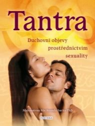 Tantra - Duchovní objevy prostřerdnictvím sexuality Tantra - Duchovní objevy prostřerdnictvím sexuality