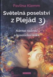 Světelná poselství z Plejád 3 - Návrat radosti a kosmická láska - Pavlína Klemm - Astrologie, horoskopy Světelná poselství z Plejád 3 - Návrat radosti a kosmická láska
