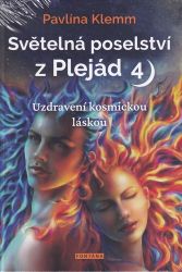 Světelná poselství z Plejád 4 - Uzdravení kosmickou láskou - Pavlína Klemm - Astrologie, horoskopy Světelná poselství z Plejád 4 - Uzdravení kosmickou láskou