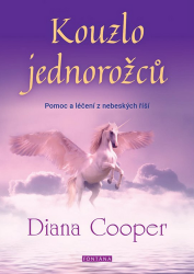 Kouzlo jednorožců - Pomoc a léčení z nebeských říší - Diana Cooper - Astrologie, horoskopy Kouzlo jednorožců - Pomoc a léčení z nebeských říší
