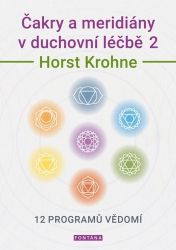 Čakry a meridiány v duchovní léčbě 2 - 12 programů vědomí - Horst Krohne - Astrologie, horoskopy Čakry a meridiány v duchovní léčbě 2 - 12 programů vědomí