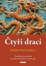 Čtyři draci - Pročištění meridiánů a probuzení páteře v nej-kungu - Damo Mitchell - Čínská medicína Čtyři draci - Pročištění meridiánů a probuzení páteře v nej-kungu