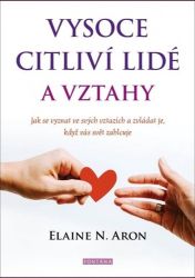 Vysoce citliví lidé a vztahy - Jak se vyznat ve svých vztazích a zvládat je, když vás svět