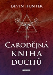 Čarodějná kniha duchů. Objevte cesty duchů a ovládněte umění přikazovat a ovlivňovat - Devin Hunter - Astrologie, horoskopy Čarodějná kniha duchů. Objevte cesty duchů a ovládněte umění přikazovat a ovlivňovat