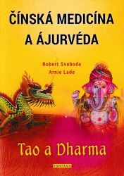 Čínská medicína a ajurvéda - Tao a Dharma - Arnie Lade - Čínská medicína Čínská medicína a ajurvéda - Tao a Dharma