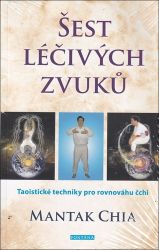 Šest léčivých zvuků - Taoistické techniky pro rovnováhu čchi Šest léčivých zvuků - Taoistické techniky pro rovnováhu čchi