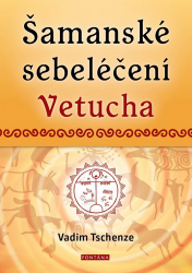 Šamanské sebeléčení Vetucha - Prastaré tajné učení ruských duchovních léčitelů Šamanské sebeléčení Vetucha - Prastaré tajné učení ruských duchovních léčitelů