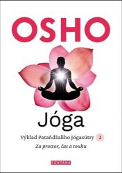 Jóga - Výklad Pataňdžaliho Jógasútry 2. Za prostor, čas a touhu - Osho - Esoterika a duchovno Jóga - Výklad Pataňdžaliho Jógasútry 2. Za prostor, čas a touhu