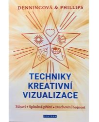 Techniky kreativní vizualizace - Zdraví, Splněná přání, Duchovní hojnost Techniky kreativní vizualizace - Zdraví, Splněná přání, Duchovní hojnost
