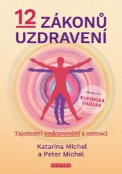 12 zákonů uzdravení - Tajemství uzdravování a nemoci - Katarina Michel,Peter Michel - Esoterika a duchovno 12 zákonů uzdravení - Tajemství uzdravování a nemoci