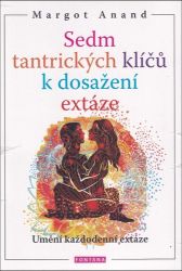 Sedm tantrických klíčů k dosažení extáze - Margo Anand - Kamasútra Sedm tantrických klíčů k dosažení extáze
