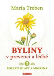 Byliny v prevenci a léčbě 3 - Bolesti hlavy a migréna - Maria Treben - Alternativní medicína Byliny v prevenci a léčbě 3 - Bolesti hlavy a migréna