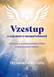 Vzestup a tajemství nesmrtelnosti - Osvícení s pomocí bytostí světla a duchovních mistrů
