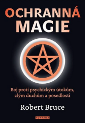 Ochranná magie - Boj proti psychickým útokům, zlým duchům a posedlosti Ochranná magie - Boj proti psychickým útokům, zlým duchům a posedlosti