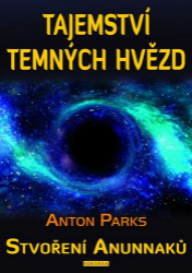 Tajemství temných hvězd - Stvoření Anunnaků - Anton Parks - Astrologie, horoskopy Tajemství temných hvězd