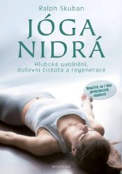 Jóga Nidrá - Hluboké uvolnění, duševní čistota a regenerace - Ralph Skuban - Jóga Tajemství starých zápisků