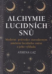 Alchymie lucidních snů - Moderní průvodce starodávným uměním lucidního snění a jeho výklad