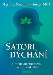 Satori dýchání - Metoda rebirthing pro tělo, mysl i duši Satori dýchání - Metoda rebirthing pro tělo, mysl i duši