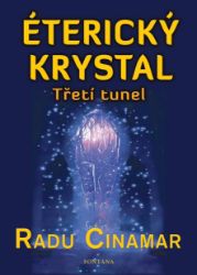 Éterický krystal - Třetí tunel - Radu Cinamar - Astrologie, horoskopy Éterický krystal