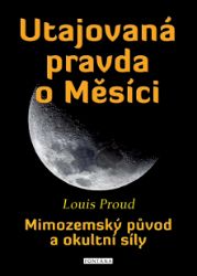 Utajovaná pravda o Měsíci - Louis Proud - Astrologie, horoskopy Utajovaná pravda o Měsíci