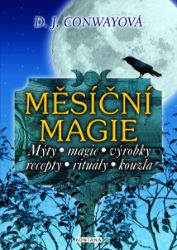 Měsíční magie - Mýty, magie, výrobky, recepty, rituály, kouzla Měsíční magie - Mýty, magie, výrobky, recepty, rituály, kouzla