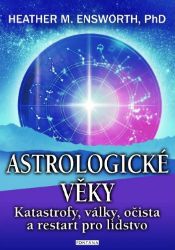 Astrologické věky - Katastrofy, války, očista a restart pro lidstvo Astrologické věky - Katastrofy, války, očista a restart pro lidstvo